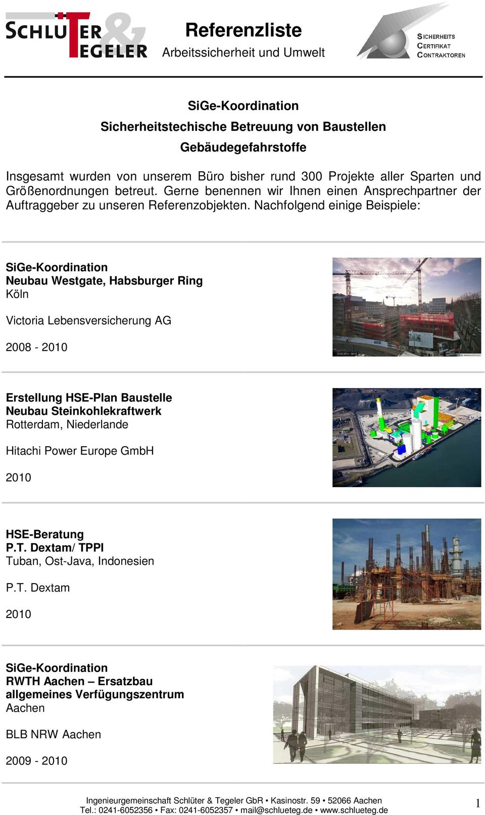 Nachfolgend einige Beispiele: Neubau Westgate, Habsburger Ring Köln Victoria Lebensversicherung AG 2008-2010 Erstellung HSE-Plan Baustelle Neubau