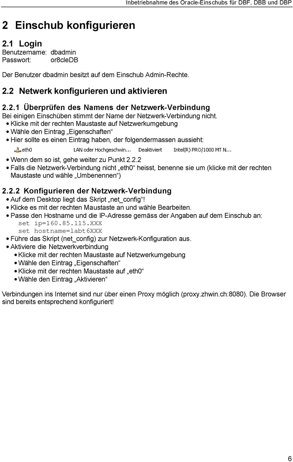 2.2 Falls die Netzwerk-Verbindung nicht eth0 heisst, benenne sie um (klicke mit der rechten Maustaste und wähle Umbenennen ) 2.2.2 Konfigurieren der Netzwerk-Verbindung Auf dem Desktop liegt das Skript net_config!