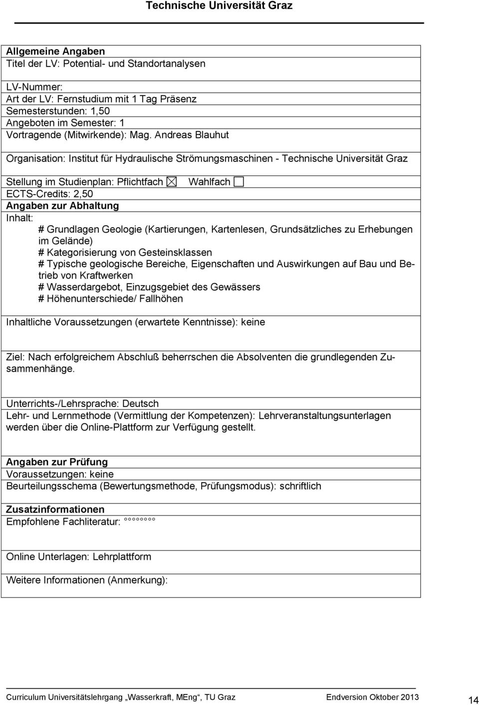 Andreas Blauhut ECTS-Credits: 2,50 # Grundlagen Geologie (Kartierungen, Kartenlesen, Grundsätzliches zu Erhebungen im Gelände)