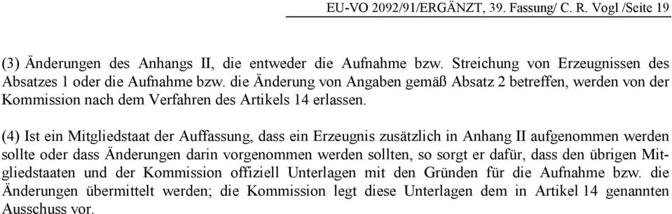 die Änderung von Angaben gemäß Absatz 2 betreffen, werden von der Kommission nach dem Verfahren des Artikels 14 erlassen.