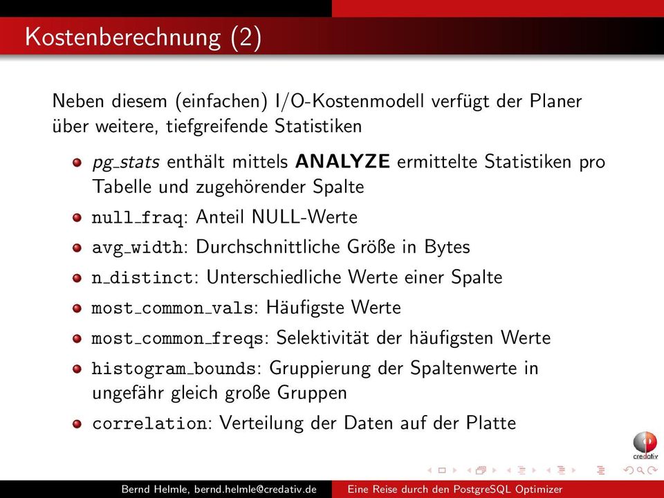 Durchschnittliche Größe in Bytes n distinct: Unterschiedliche Werte einer Spalte most common vals: Häufigste Werte most common freqs: