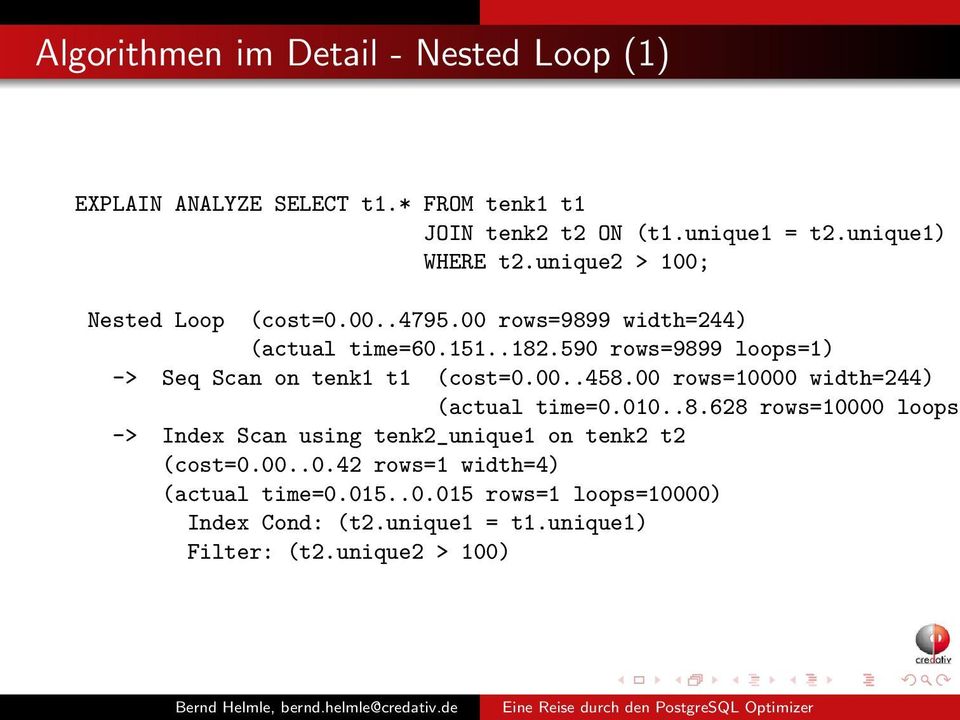 590 rows=9899 loops=1) -> Seq Scan on tenk1 t1 (cost=0.00..458.00 rows=10000 width=244) (actual time=0.010..8.628 rows=10000 loops= -> Index Scan using tenk2_unique1 on tenk2 t2 (cost=0.