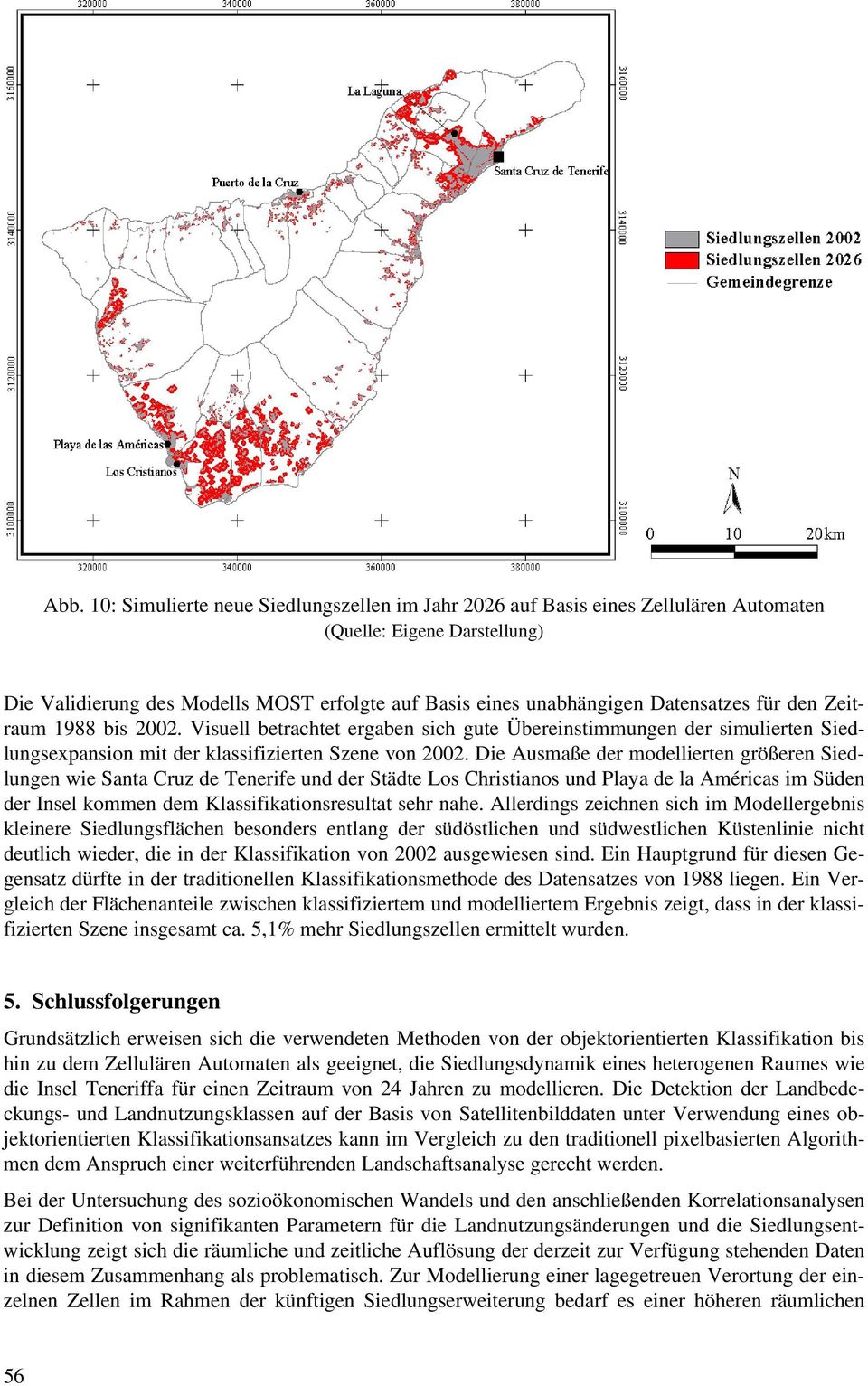 Die Ausmaße der modellierten größeren Siedlungen wie Santa Cruz de Tenerife und der Städte Los Christianos und Playa de la Américas im Süden der Insel kommen dem Klassifikationsresultat sehr nahe.