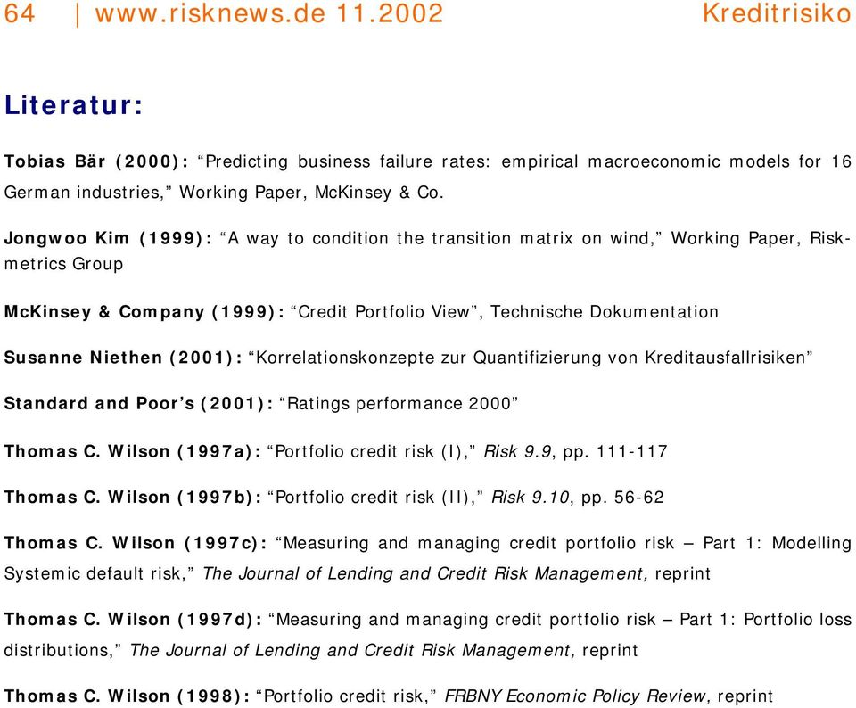 Korrelatonskonzepte zur Quantfzerung von Kredtausfallrsken Standard and Poor s (2001): Ratngs performance 2000 Thomas C. Wlson (1997a): Portfolo credt rsk (I), Rsk 9.9, pp. 111-117 Thomas C.