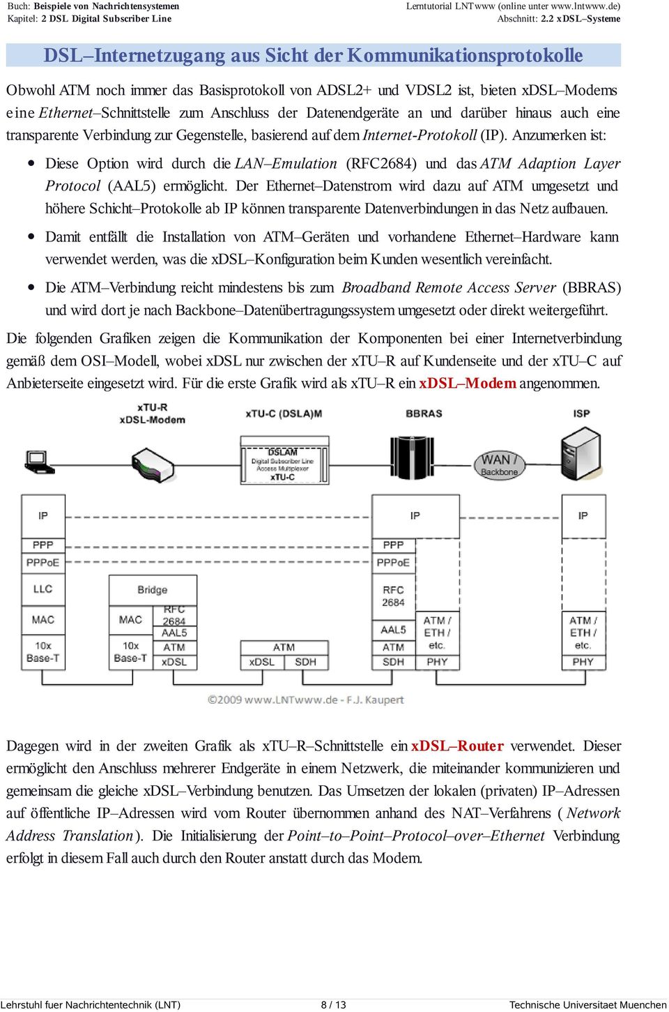 Anzumerken ist: Diese Option wird durch die LAN Emulation (RFC2684) und das ATM Adaption Layer Protocol (AAL5) ermöglicht.