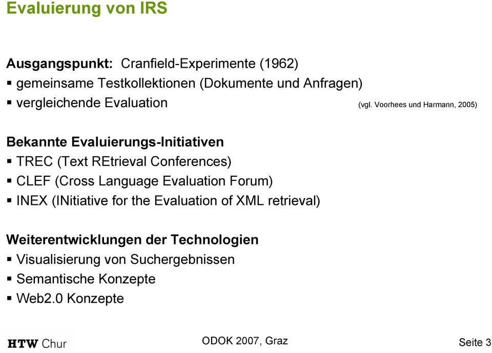 Voorhees und Harmann, 2005) Bekannte Evaluierungs-Initiativen TREC (Text REtrieval Conferences) CLEF (Cross