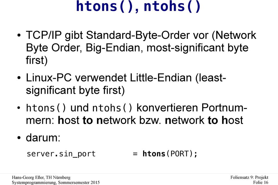 (leastsignificant byte first) htons() und ntohs() konvertieren Portnummern: