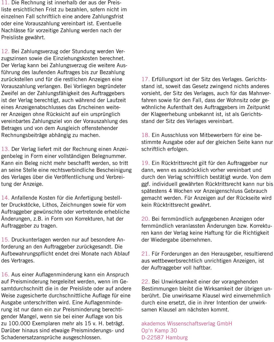 Der Verlag kann bei Zahlungsverzug die weitere Ausführung des laufenden Auftrages bis zur Bezahlung zurückstellen und für die restlichen Anzeigen eine Vorauszahlung verlangen.