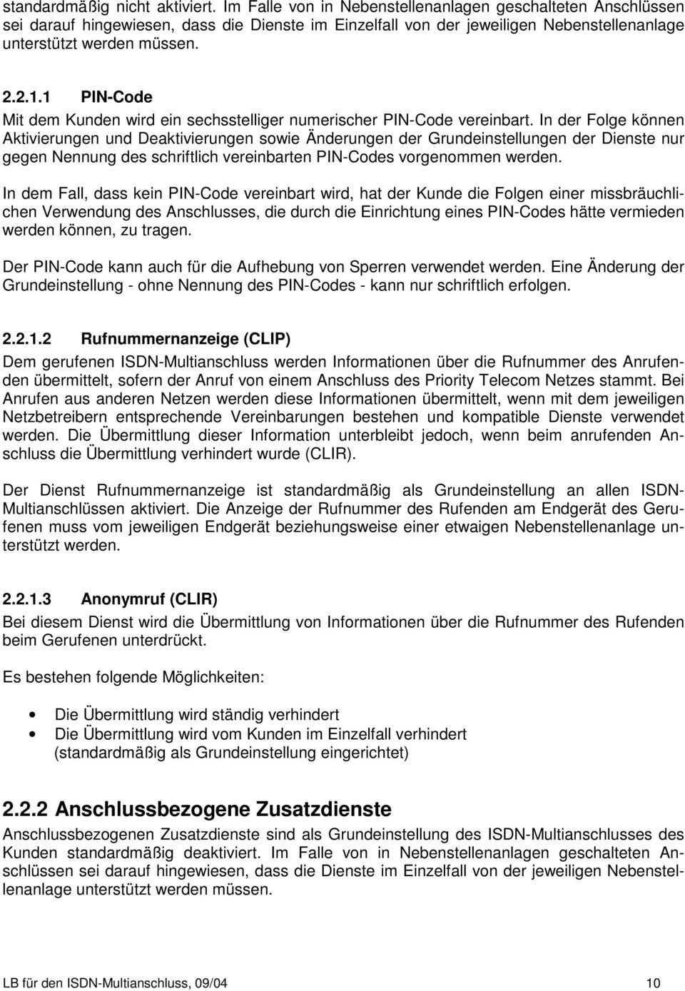 1 PIN-Code Mit dem Kunden wird ein sechsstelliger numerischer PIN-Code vereinbart.