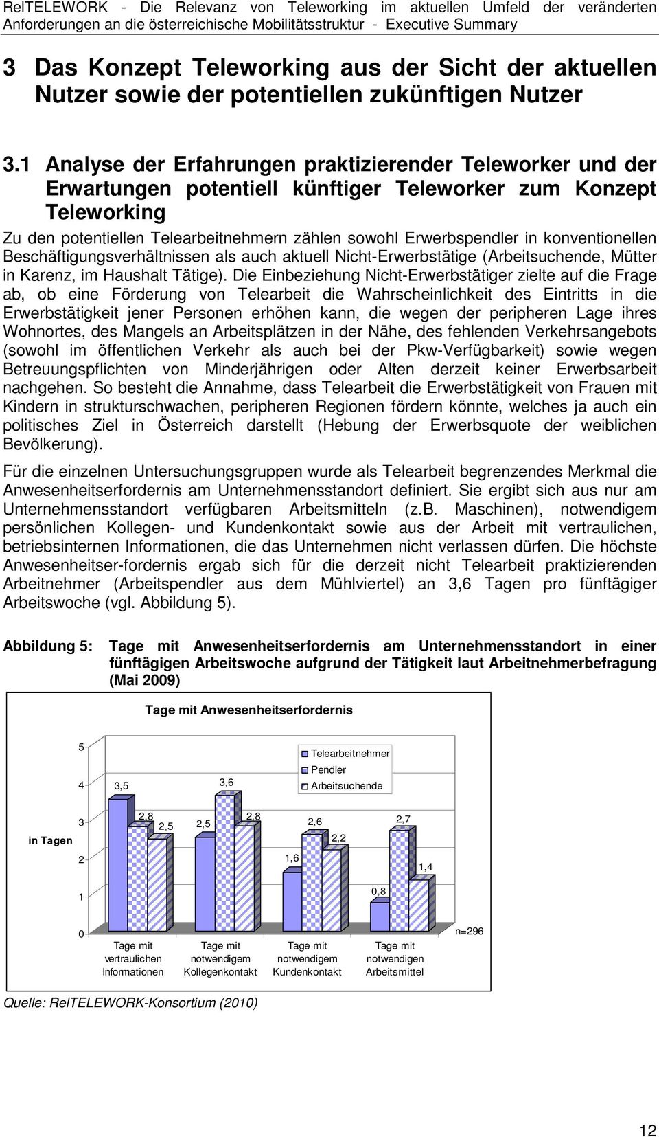 konventionellen Beschäftigungsverhältnissen als auch aktuell Nicht-Erwerbstätige (Arbeitsuchende, Mütter in Karenz, im Haushalt Tätige).