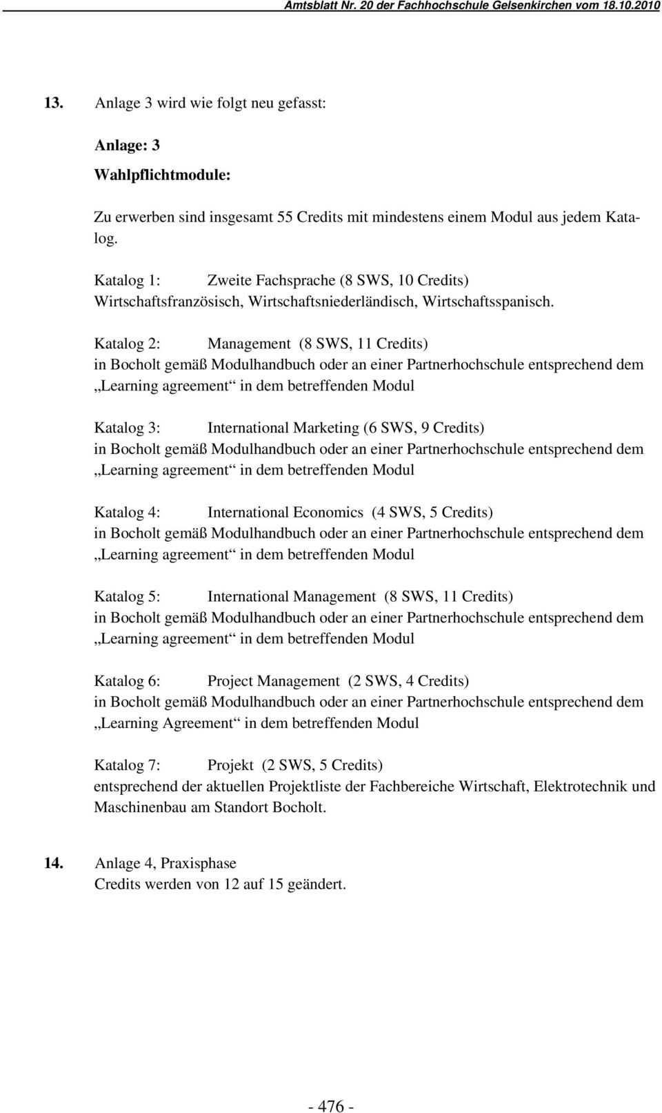 Katalog 2: Management (8 SWS, 11 Credits) in Bocholt gemäß Modulhandbuch oder an einer Partnerhochschule entsprechend dem Learning agreement in dem betreffenden Modul Katalog 3: International