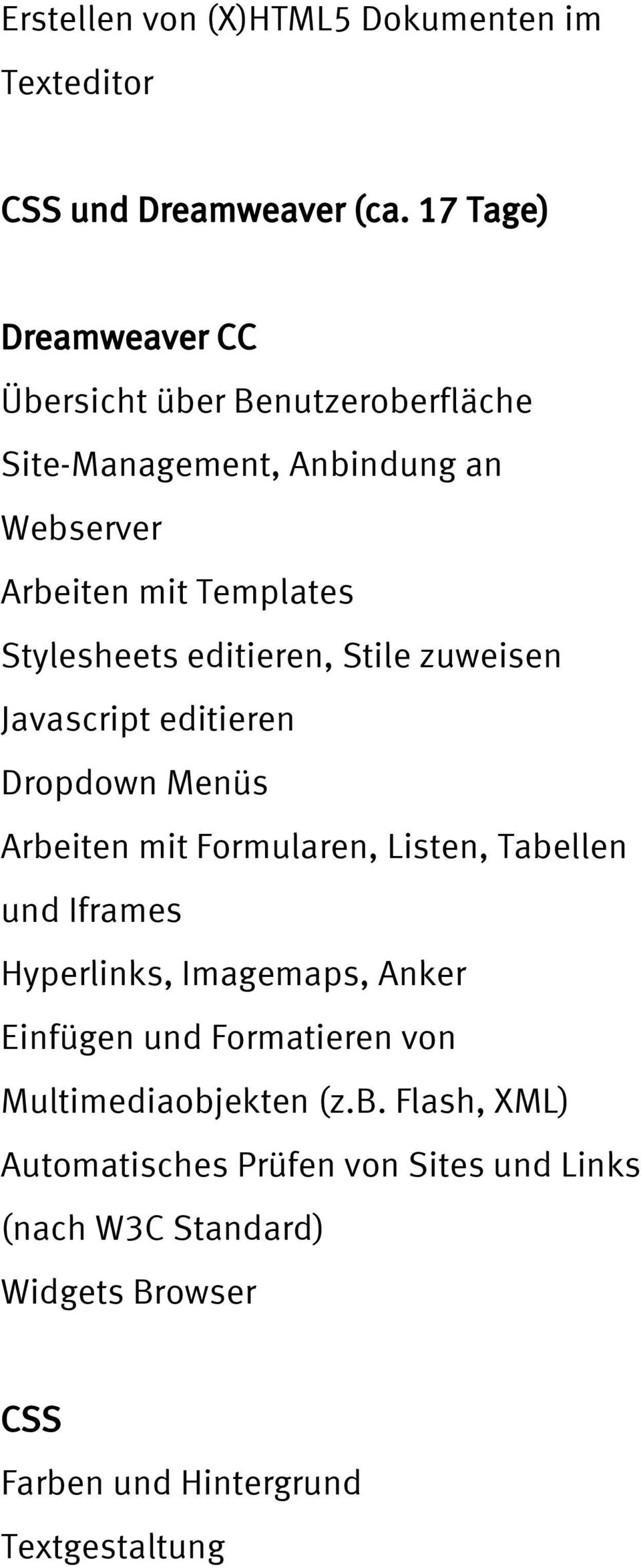 editieren, Stile zuweisen Javascript editieren Dropdown Menüs Arbeiten mit Formularen, Listen, Tabellen und Iframes Hyperlinks,