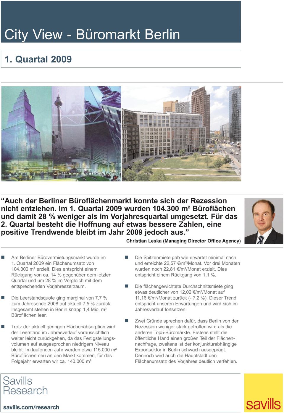 Christian Leska (Managing Director Office Agency) Am Berliner Bürovermietungsmarkt wurde im 1. Quartal 2009 ein Flächenumsatz von 104.300 m² erzielt. Dies entspricht einem Rückgang von ca.