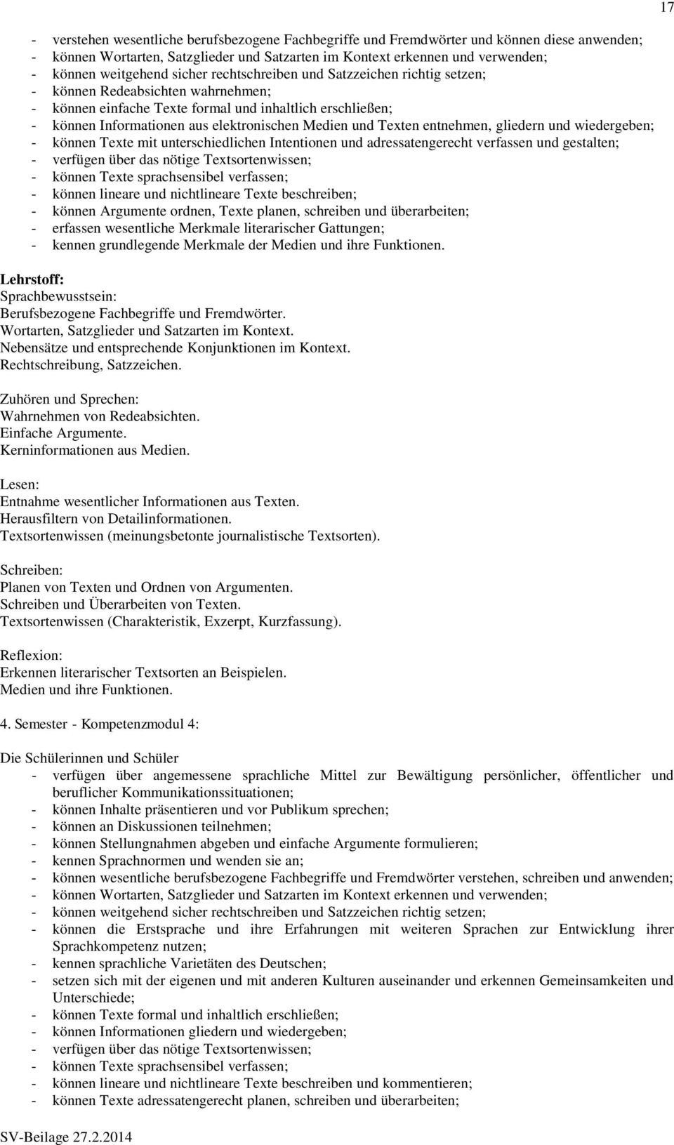 und Texten entnehmen, gliedern und wiedergeben; - können Texte mit unterschiedlichen Intentionen und adressatengerecht verfassen und gestalten; - verfügen über das nötige Textsortenwissen; - können