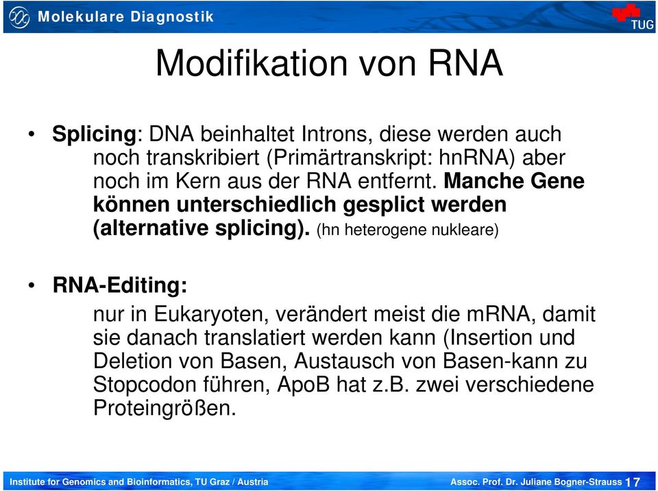 (hn heterogene nukleare) RNA-Editing: nur in Eukaryoten, verändert meist die mrna, damit sie danach translatiert werden