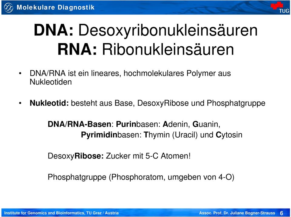 Phosphatgruppe DNA/RNA-Basen: Purinbasen: Adenin, Guanin, Pyrimidinbasen: Thymin