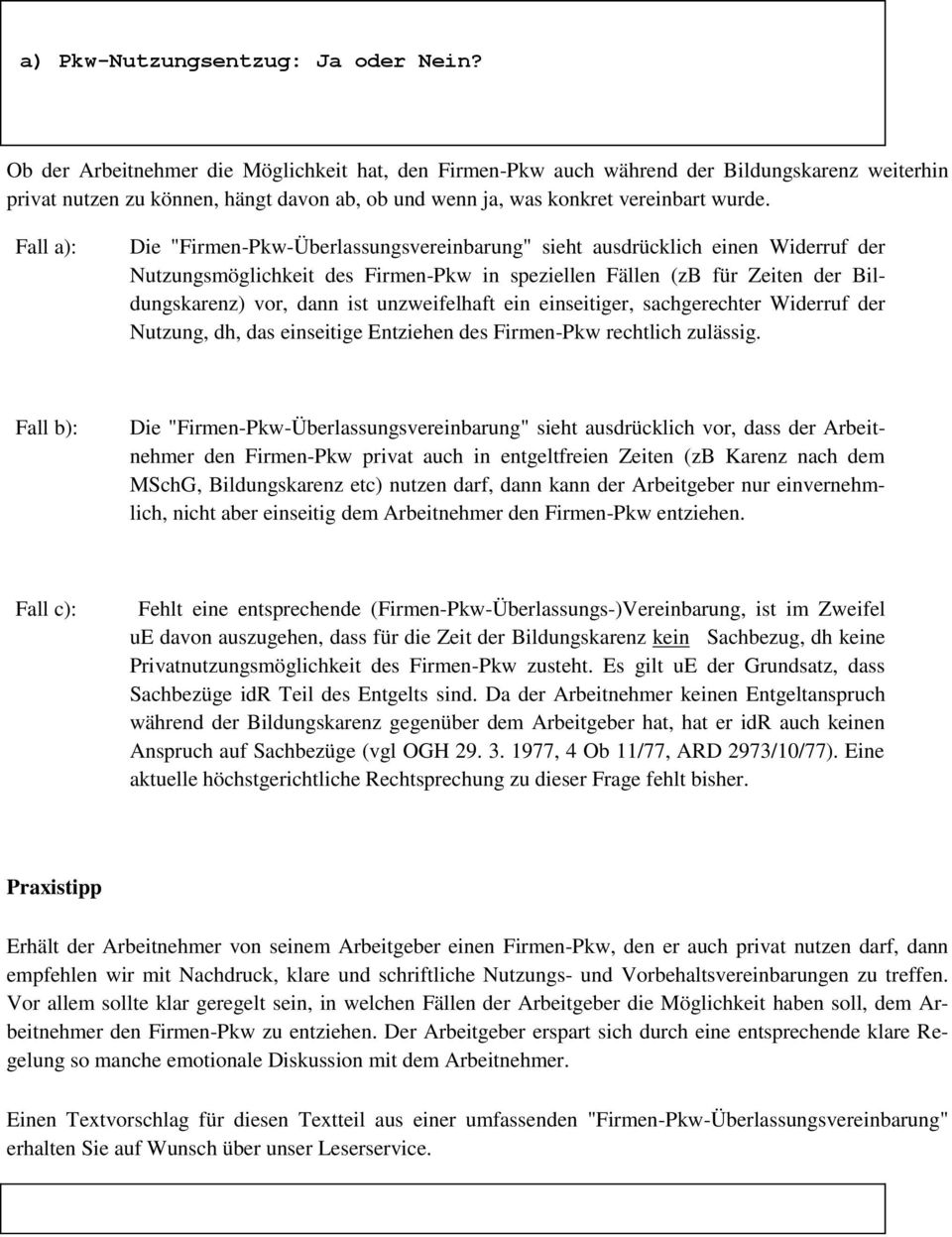 Fall a): Die "Firmen-Pkw-Überlassungsvereinbarung" sieht ausdrücklich einen Widerruf der Nutzungsmöglichkeit des Firmen-Pkw in speziellen Fällen (zb für Zeiten der Bildungskarenz) vor, dann ist