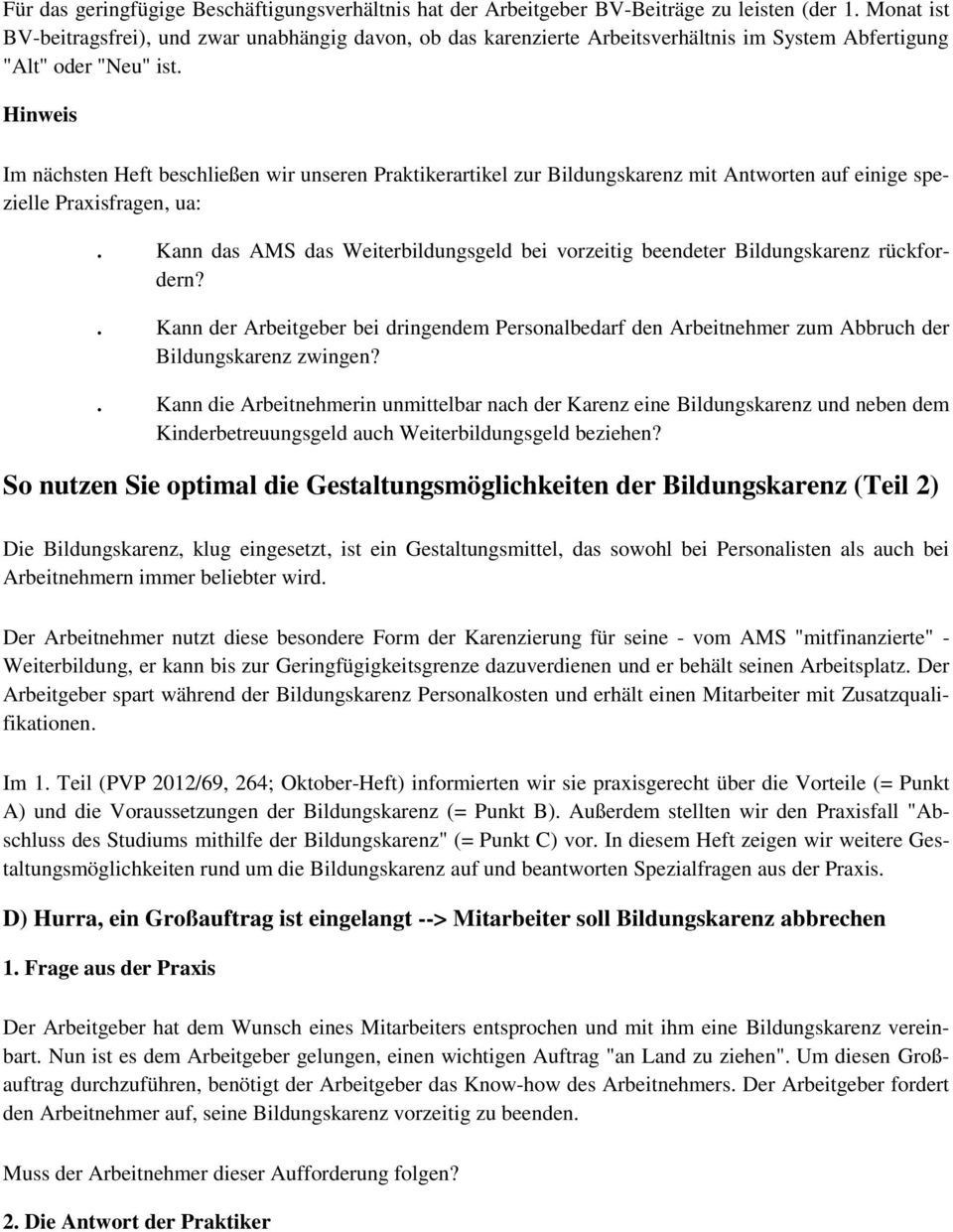 Hinweis Im nächsten Heft beschließen wir unseren Praktikerartikel zur Bildungskarenz mit Antworten auf einige spezielle Praxisfragen, ua:.