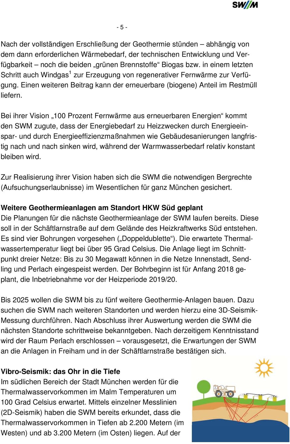 Bei ihrer Vision 100 Prozent Fernwärme aus erneuerbaren Energien kommt den SWM zugute, dass der Energiebedarf zu Heizzwecken durch Energieeinspar- und durch Energieeffizienzmaßnahmen wie