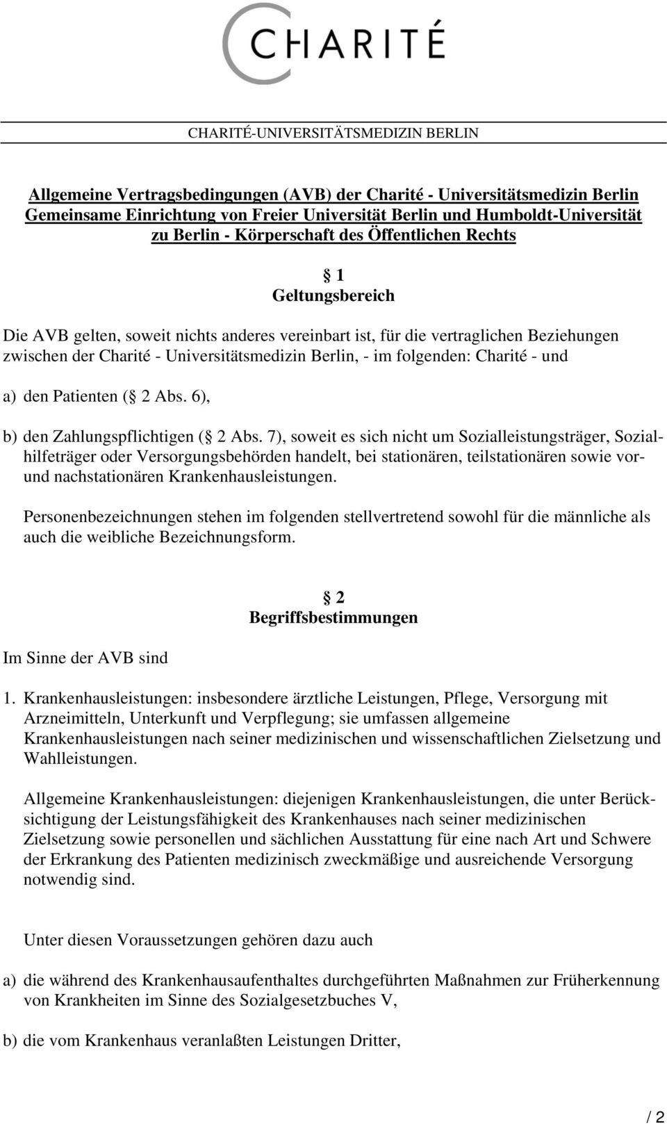 Berlin, - im folgenden: Charité - und a) den Patienten ( 2 Abs. 6), b) den Zahlungspflichtigen ( 2 Abs.