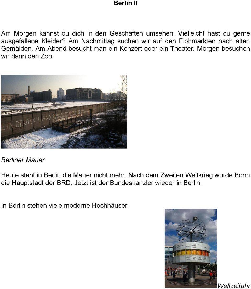 Morgen besuchen wir dann den Zoo. Berliner Mauer Heute steht in Berlin die Mauer nicht mehr.