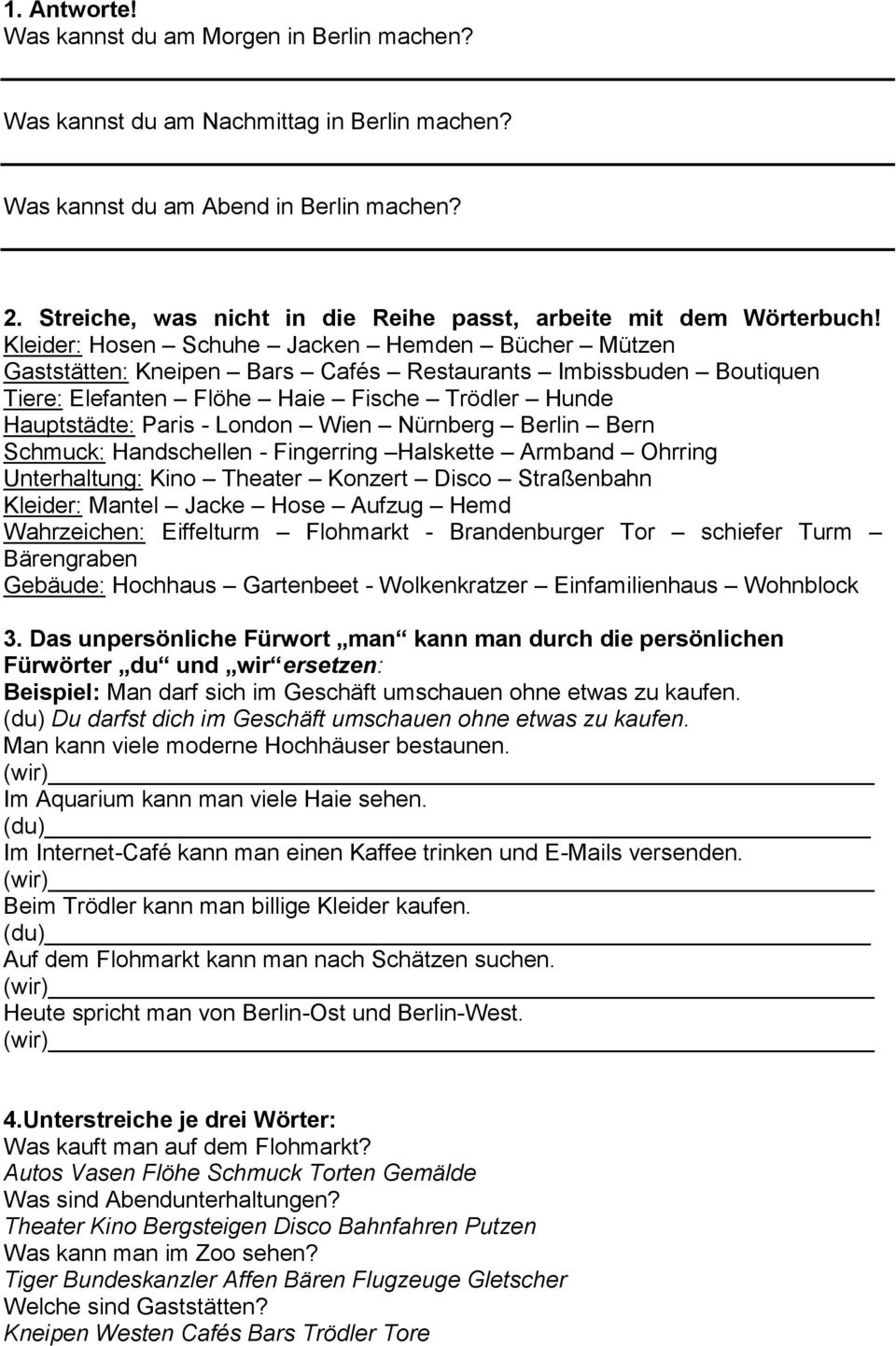 Kleider: Hosen Schuhe Jacken Hemden Bücher Mützen Gaststätten: Kneipen Bars Cafés Restaurants Imbissbuden Boutiquen Tiere: Elefanten Flöhe Haie Fische Trödler Hunde Hauptstädte: Paris - London Wien