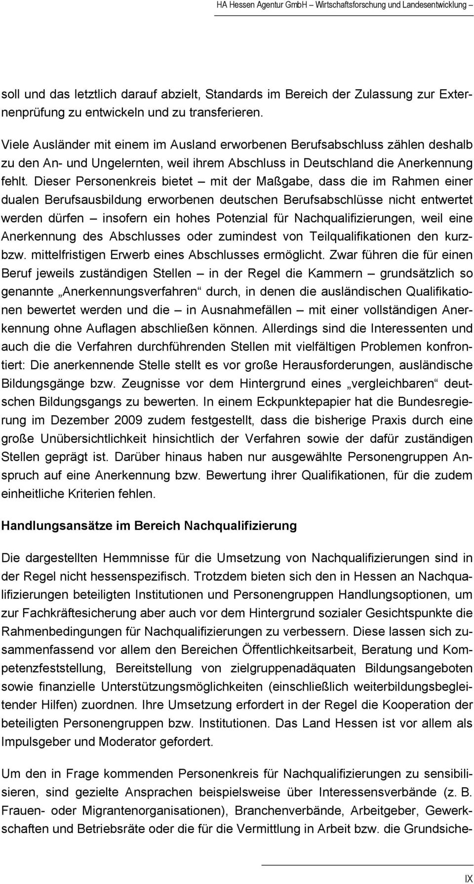 Dieser Personenkreis bietet mit der Maßgabe, dass die im Rahmen einer dualen Berufsausbildung erworbenen deutschen Berufsabschlüsse nicht entwertet werden dürfen insofern ein hohes Potenzial für