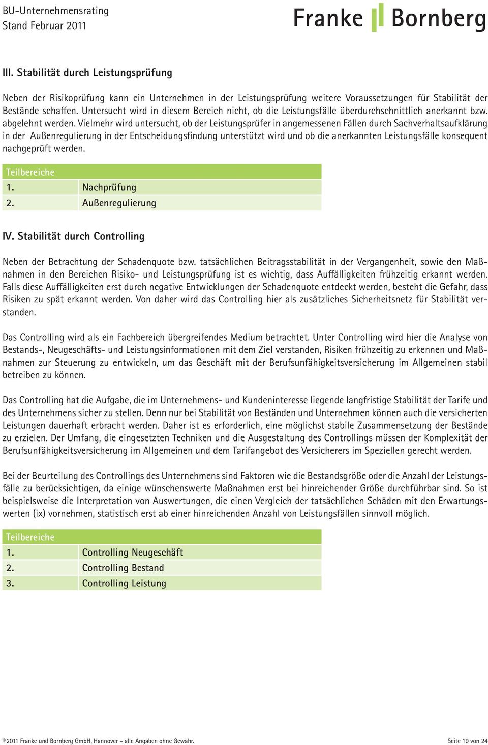 Vielmehr wird untersucht, ob der Leistungsprüfer in angemessenen Fällen durch Sachverhaltsaufklärung in der Außenregulierung in der Entscheidungsfindung unterstützt wird und ob die anerkannten