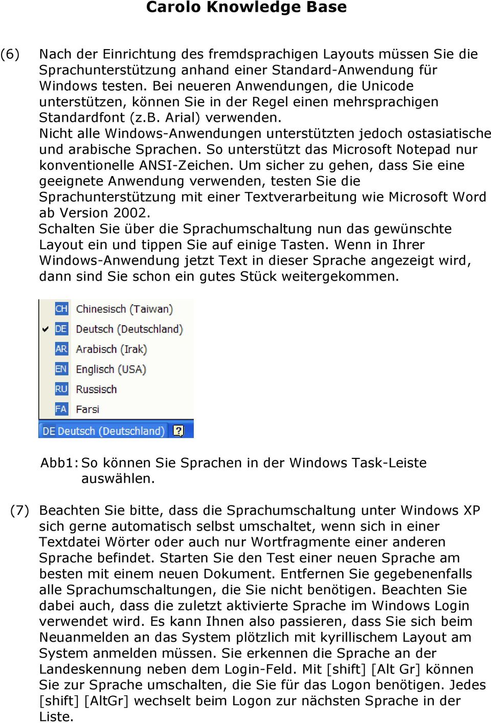 Nicht alle Windows-Anwendungen unterstützten jedoch ostasiatische und arabische Sprachen. So unterstützt das Microsoft Notepad nur konventionelle ANSI-Zeichen.