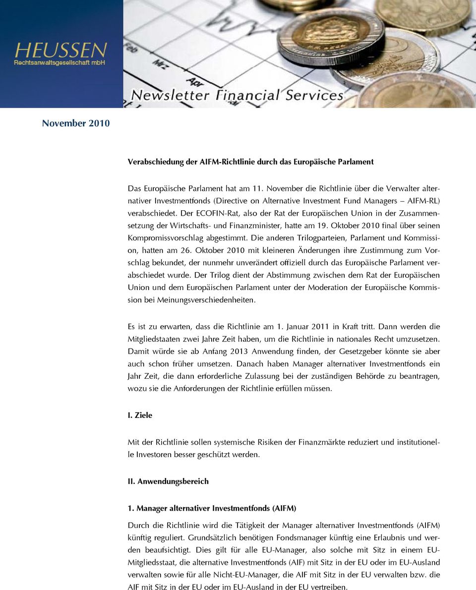 Der ECOFIN-Rat, also der Rat der Europäischen Union in der Zusammensetzung der Wirtschafts- und Finanzminister, hatte am 19. Oktober 2010 final über seinen Kompromissvorschlag abgestimmt.