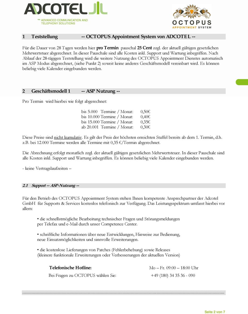 Nach Ablauf der 28-tägigen Teststellung wird die weitere Nutzung des OCTOPUS Appointment Dienstes automatisch im ASP Modus abgerechnet, (siehe Punkt 2) soweit keine anderes Geschäftsmodell vereinbart
