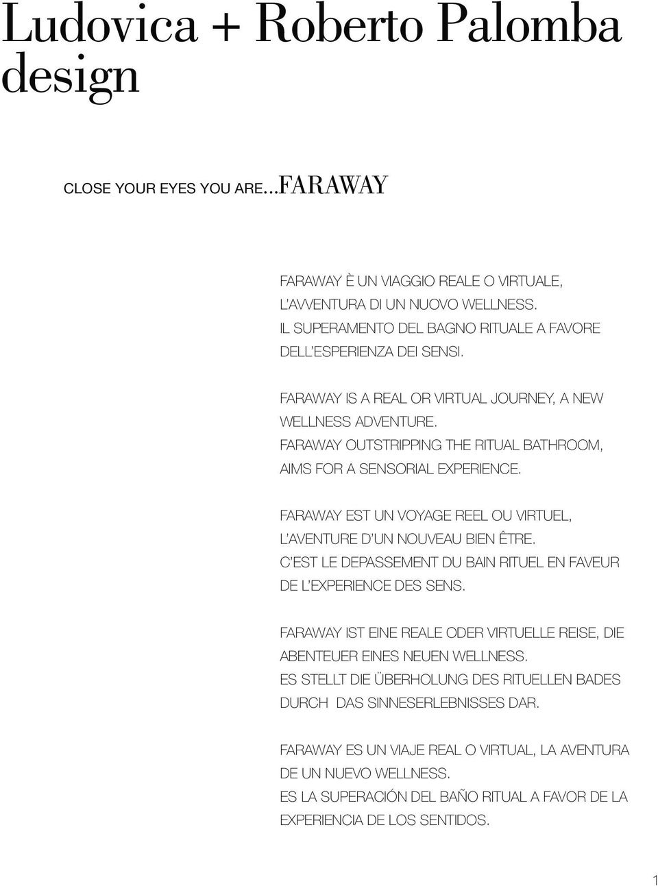 FARAWAY OUTSTRIPPING THE RITUAL BATHROOM, AIMS FOR A SENSORIAL EXPERIENCE. FARAWAY EST UN VOYAGE REEL OU VIRTUEL, L AVENTURE D UN NOUVEAU BIEN ÊTRE.