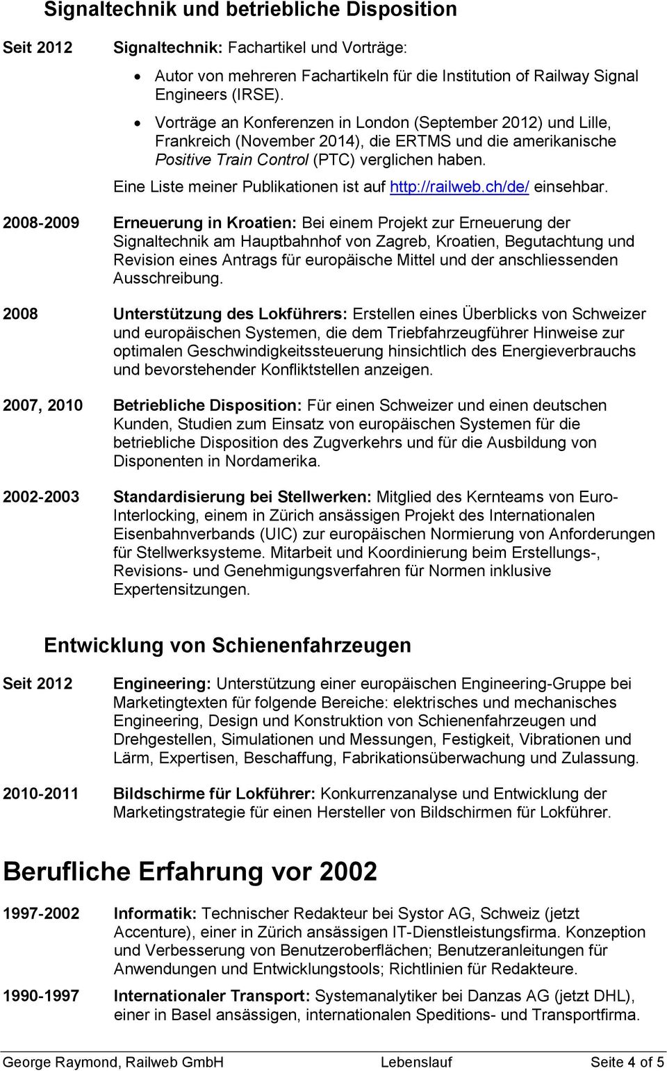 Eine Liste meiner Publikationen ist auf http://railweb.ch/de/ einsehbar.