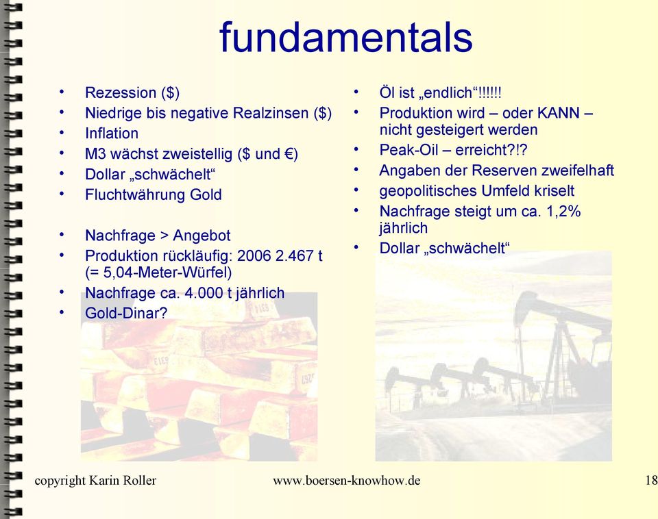 467 t (= 5,04-Meter-Würfel) Nachfrage ca. 4.000 t jährlich Gold-Dinar? Öl ist endlich!