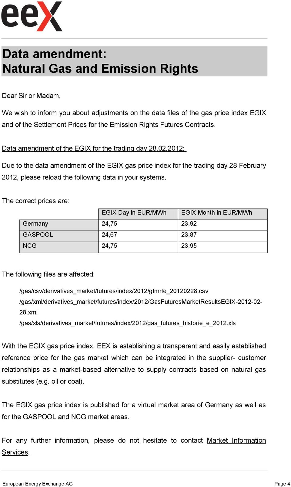 2012: Due to the data amendment of the EGIX gas price index for the trading day 28 February 2012, please reload the following data in your systems.