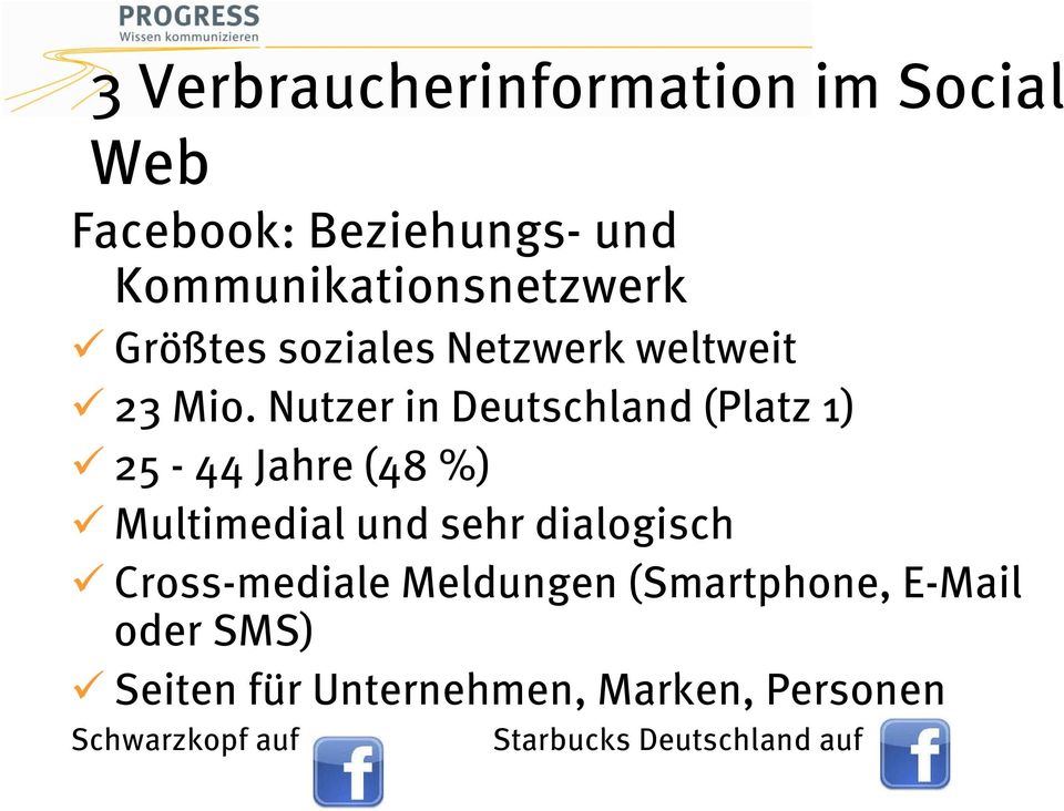 Nutzer in Deutschland (Platz 1) 25-44 Jahre (48 %) Multimedial und sehr dialogisch