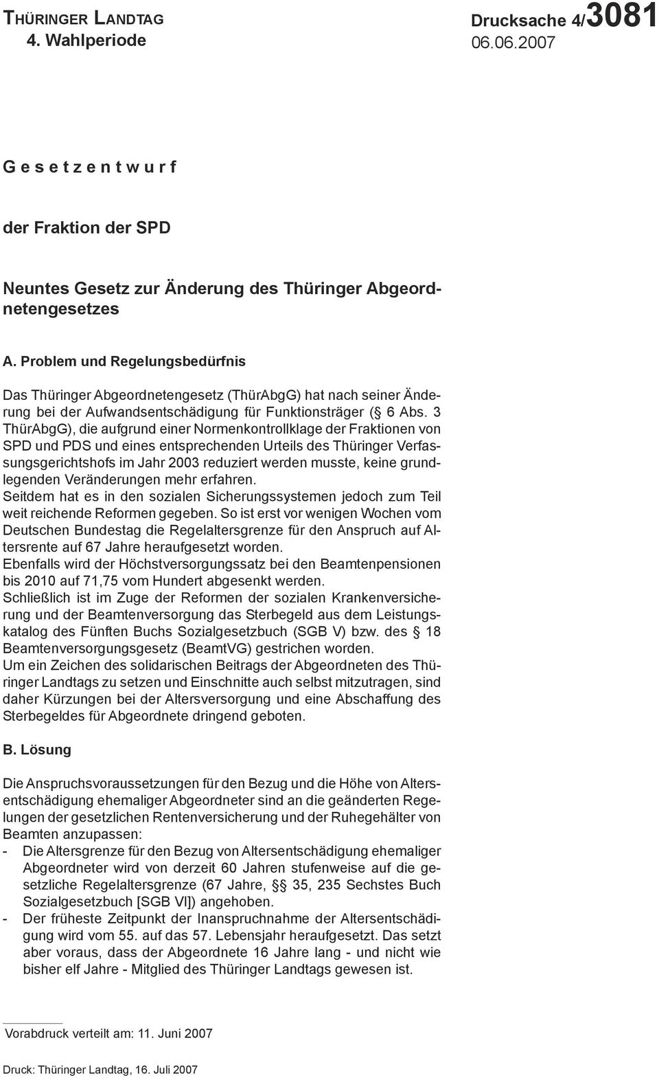 Problem und Regelungsbedürfnis Das Thüringer Abgeordnetengesetz (ThürAbgG) hat nach seiner Änderung bei der Aufwandsentschädigung für Funktionsträger ( 6 Abs.