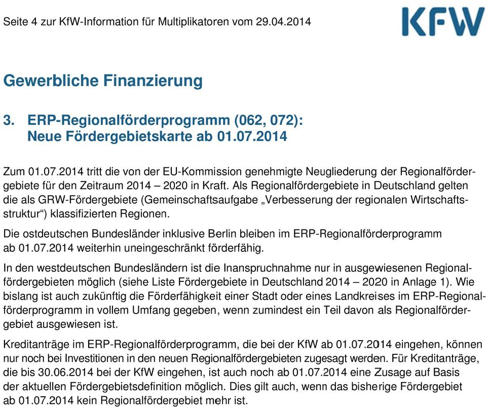 Als Regionalfördergebiete in Deutschland gelten die als GRW-Fördergebiete (Gemeinschaftsaufgabe Verbesserung der regionalen Wirtschafts- ab 01.07.2014 weiterhin uneingeschränkt förderfähig.