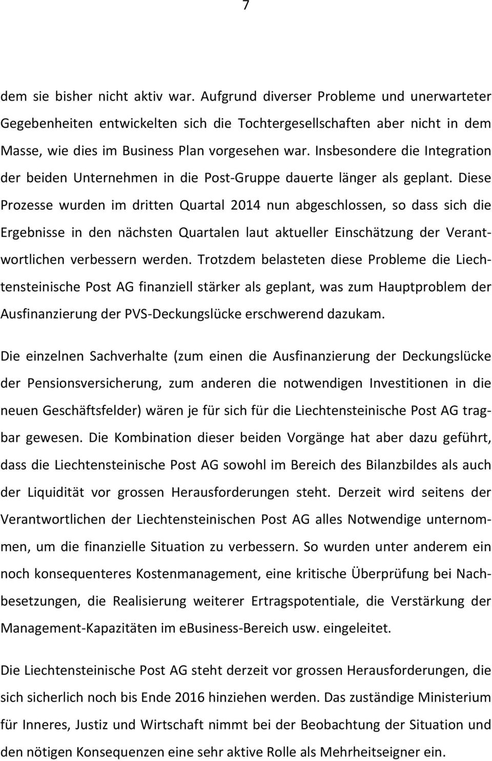 Insbesondere die Integration der beiden Unternehmen in die Post Gruppe dauerte länger als geplant.