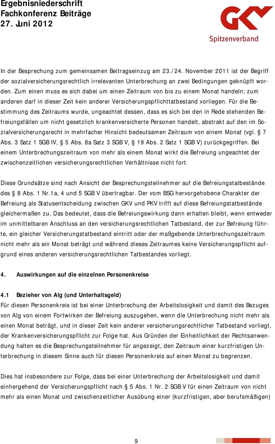 Für die Bestimmung des Zeitraums wurde, ungeachtet dessen, dass es sich bei den in Rede stehenden Befreiungsfällen um nicht gesetzlich krankenversicherte Personen handelt, abstrakt auf den im