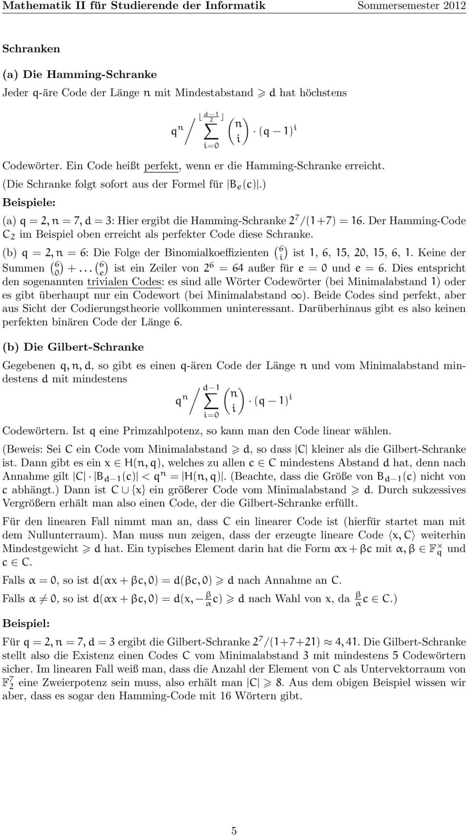 Der Hamming-Code C 2 im Beispiel oben erreicht als perfekter Code diese Schranke. (b) q = 2, n = 6: Die Folge der Binomialkoeffizienten ( 6 i) ist 1, 6, 15, 20, 15, 6, 1. Keine der Summen ( ( 6 0) +.
