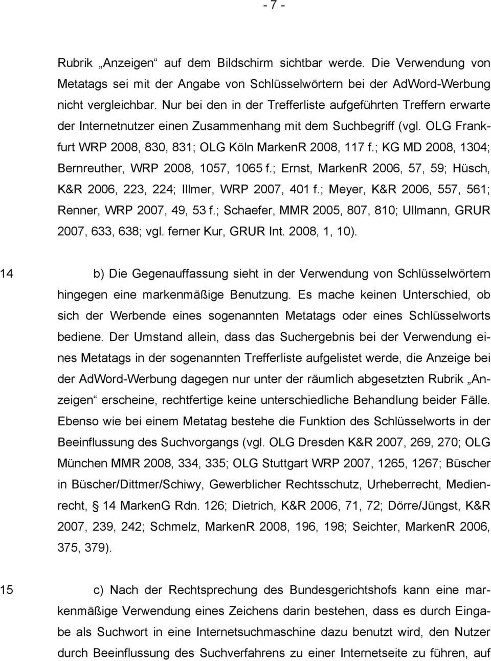 ; KG MD 2008, 1304; Bernreuther, WRP 2008, 1057, 1065 f.; Ernst, MarkenR 2006, 57, 59; Hüsch, K&R 2006, 223, 224; Illmer, WRP 2007, 401 f.; Meyer, K&R 2006, 557, 561; Renner, WRP 2007, 49, 53 f.