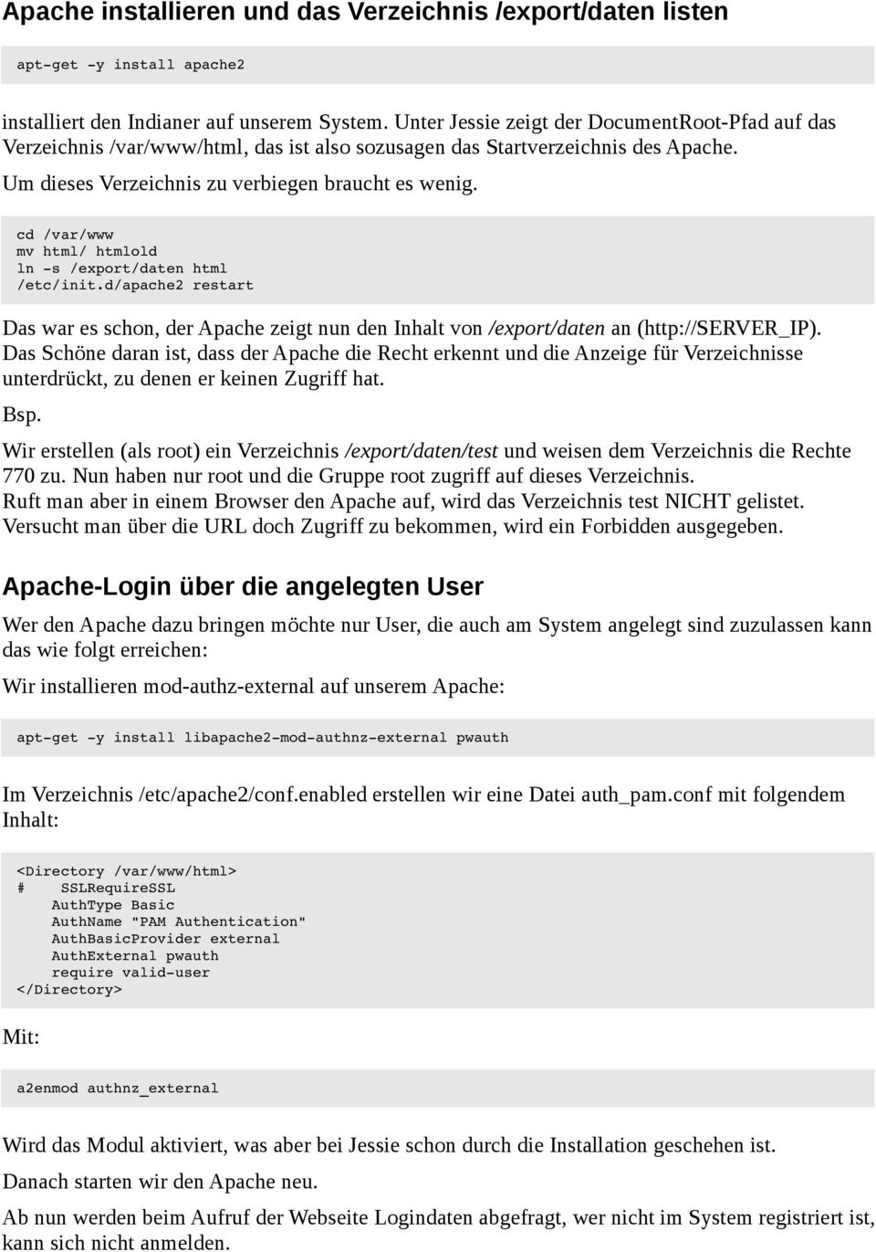 restart Das war es schon, der Apache zeigt nun den Inhalt von /export/daten an (http://server_ip) Das Schöne daran ist, dass der Apache die Recht erkennt und die Anzeige für Verzeichnisse
