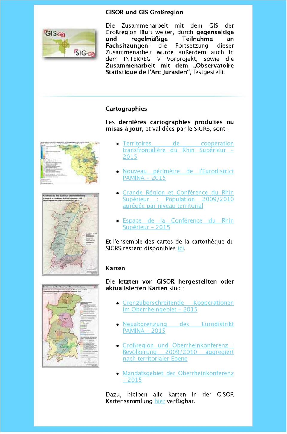 Cartographies Les dernières cartographies produites ou mises à jour, et validées par le SIGRS, sont : Territoires de coopération transfrontalière du Rhin Supérieur - 2015 Nouveau périmètre de