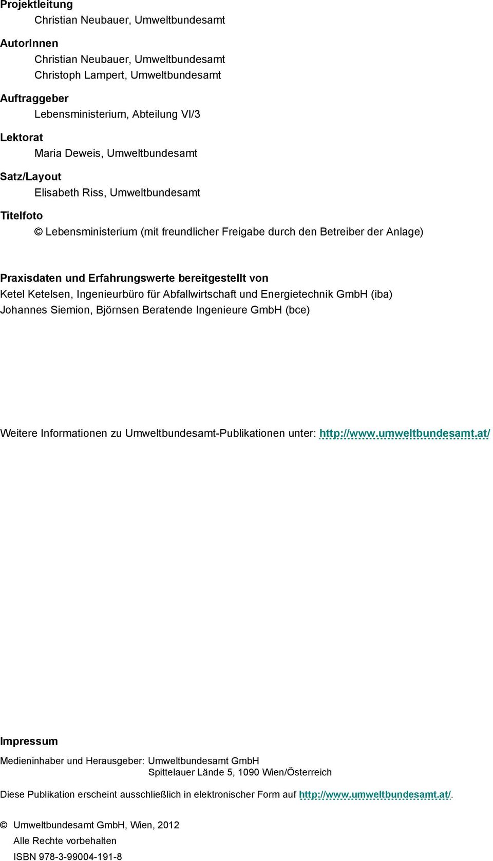 bereitgestellt von Ketel Ketelsen, Ingenieurbüro für Abfallwirtschaft und Energietechnik GmbH (iba) Johannes Siemion, Björnsen Beratende Ingenieure GmbH (bce) Weitere Informationen zu