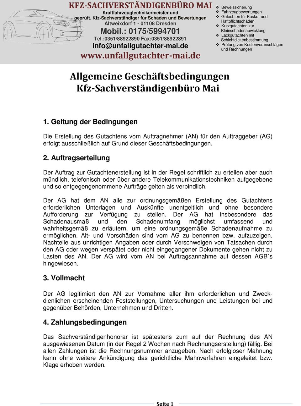 Auftragserteilung Der Auftrag zur Gutachtenerstellung ist in der Regel schriftlich zu erteilen aber auch mündlich, telefonisch oder über andere Telekommunikationstechniken aufgegebene und so