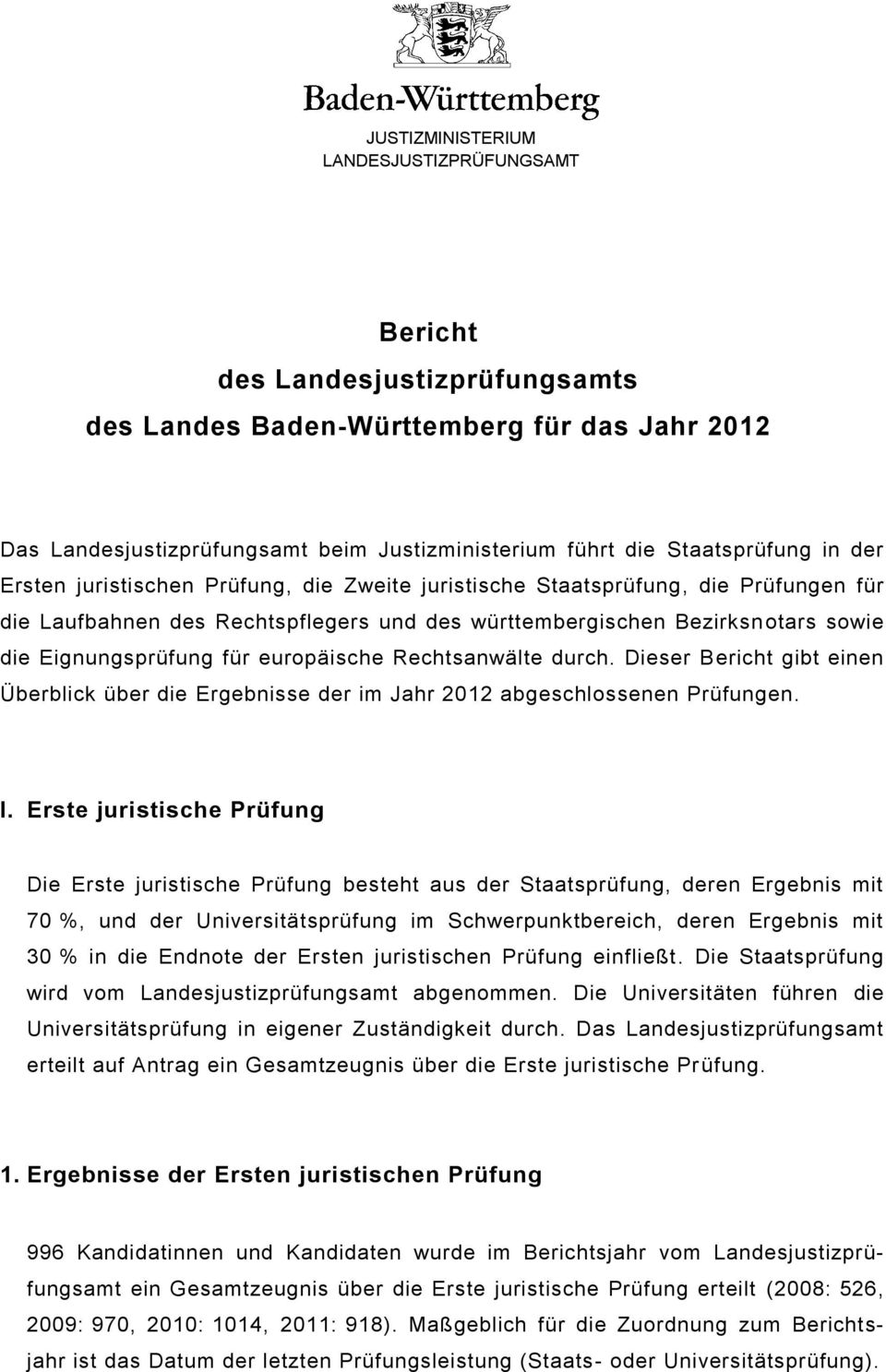 Eignungsprüfung für europäische Rechtsanwälte durch. Dieser Bericht gibt einen Überblick über die Ergebnisse der im Jahr 2012 abgeschlossenen Prüfungen. I.