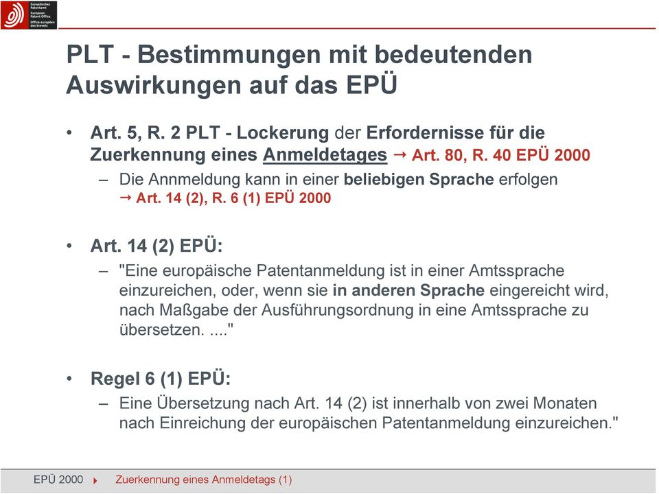 14 (2) EPÜ: "Eine europäische Patentanmeldung ist in einer Amtssprache einzureichen, oder, wenn sie in anderen Sprache eingereicht wird, nach Maßgabe der