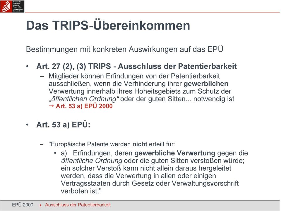 Hoheitsgebiets zum Schutz der öffentlichen Ordnung oder der guten Sitten... notwendig ist Art. 53 a) EPÜ 2000 Art.