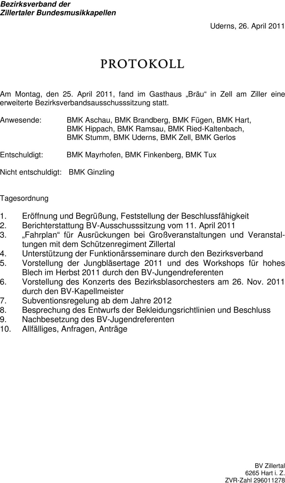 Tux Nicht entschuldigt: BMK Ginzling Tagesordnung 1. Eröffnung und Begrüßung, Feststellung der Beschlussfähigkeit 2. Berichterstattung BV-Ausschusssitzung vom 11. April 2011 3.